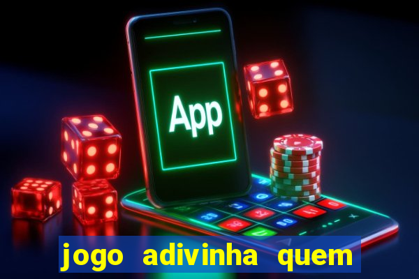 jogo adivinha quem sou eu